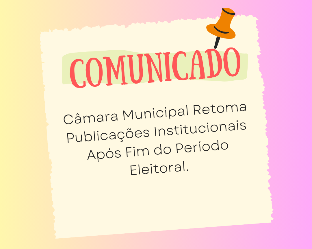 Câmara Municipal Retoma Publicações Institucionais Após Fim do Período Eleitoral